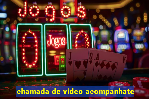 chamada de video acompanhate